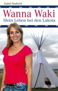 Buchcover: Isabel Stadnick: Wanna Waki - mein Leben bei den Lakota